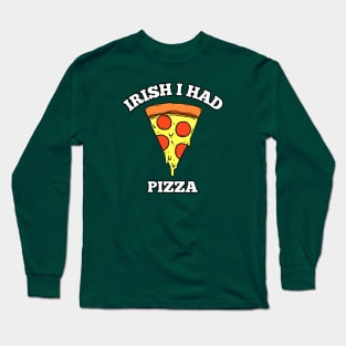 Irish I Had Pizza Long Sleeve T-Shirt